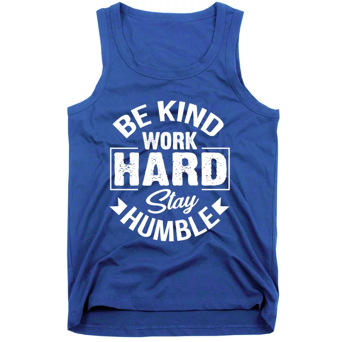 Be Kind Work Hard Stay Humble Hustle Inspiring Quotes Saying Cute Gift Tank Top