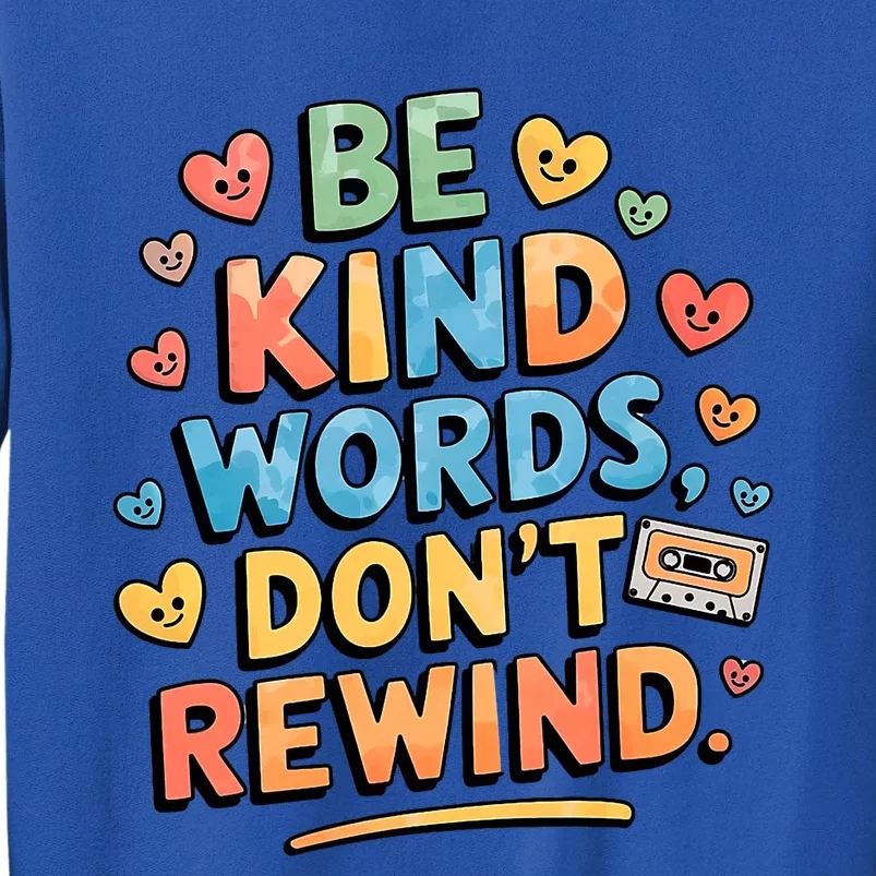 Be Kind Words DonT Rewind Funny Tall Sweatshirt