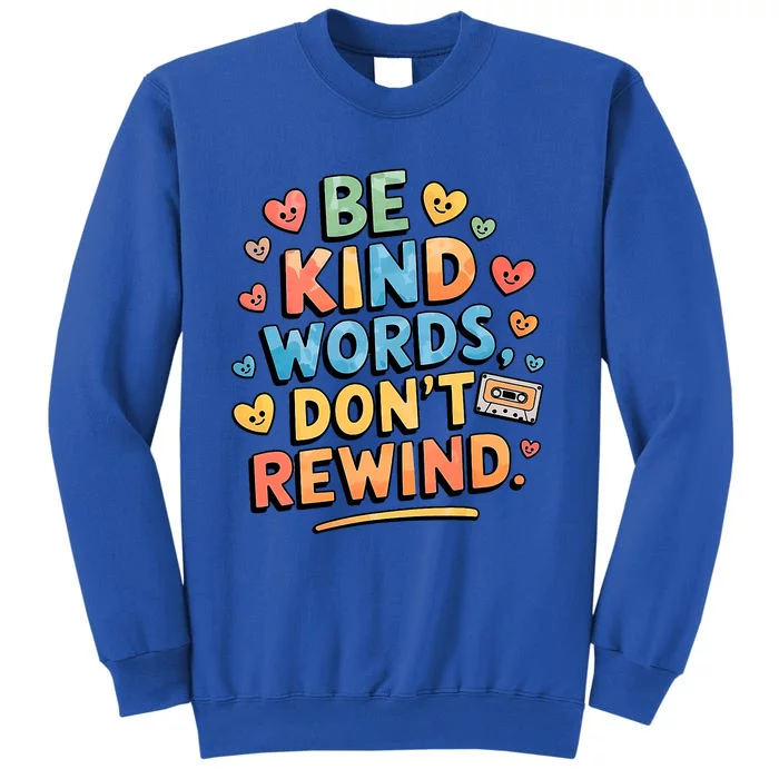 Be Kind Words DonT Rewind Funny Tall Sweatshirt