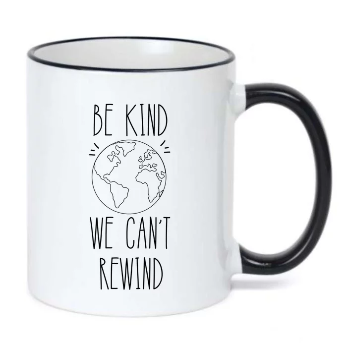 Be Kind We Can't Rewind Kindness Earth Love Your Mother Gift Black Color Changing Mug