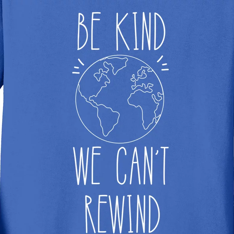 Be Kind We Can't Rewind Kindness Earth Love Your Mother Gift Kids Long Sleeve Shirt