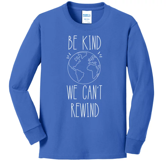 Be Kind We Can't Rewind Kindness Earth Love Your Mother Gift Kids Long Sleeve Shirt