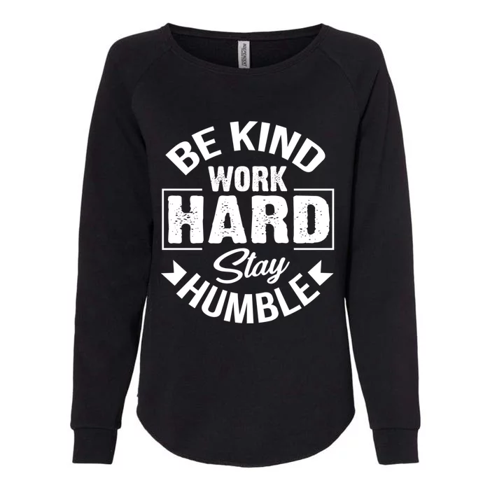 Be Kind Work Hard Stay Humble Hustle Inspiring Quotes Saying Cute Gift Womens California Wash Sweatshirt