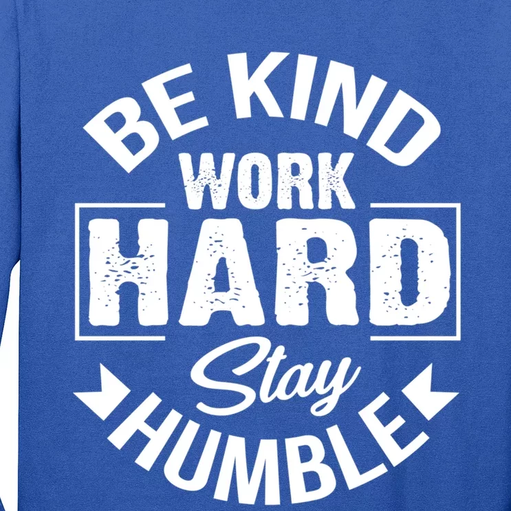 Be Kind Work Hard Stay Humble Hustle Inspiring Quotes Saying Cute Gift Long Sleeve Shirt