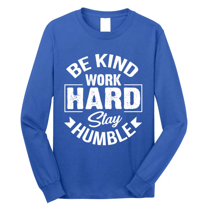 Be Kind Work Hard Stay Humble Hustle Inspiring Quotes Saying Cute Gift Long Sleeve Shirt