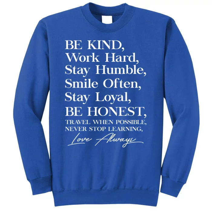 Be Kind Work Hard Stay Humble Smile Often Stay Loyal Cool Gift Tall Sweatshirt