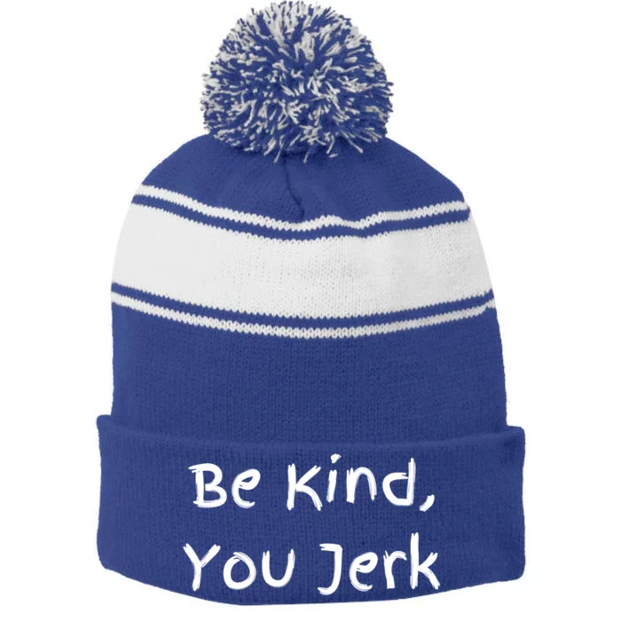 Be Kind You Jerk Gift Funny Meaningful Gift Stripe Pom Pom Beanie