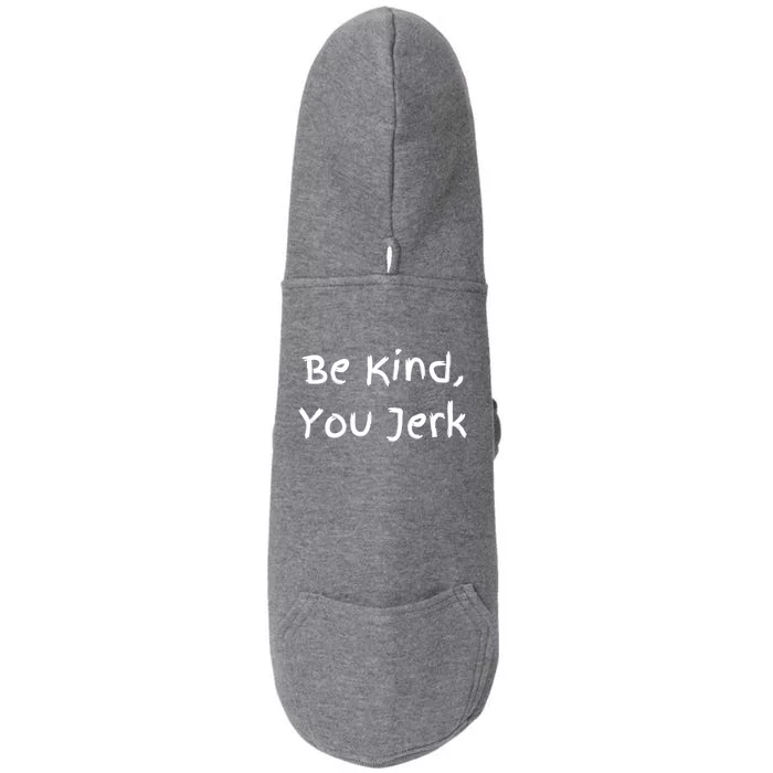 Be Kind You Jerk Gift Funny Meaningful Gift Doggie 3-End Fleece Hoodie