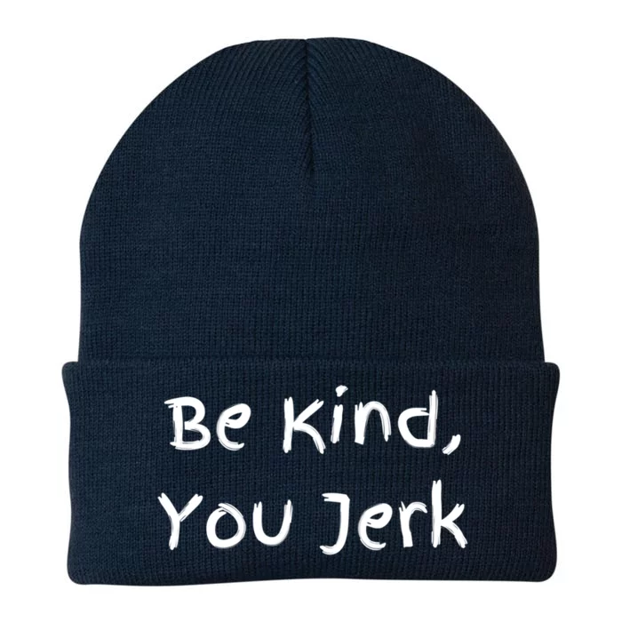 Be Kind You Jerk Gift Funny Meaningful Gift Knit Cap Winter Beanie