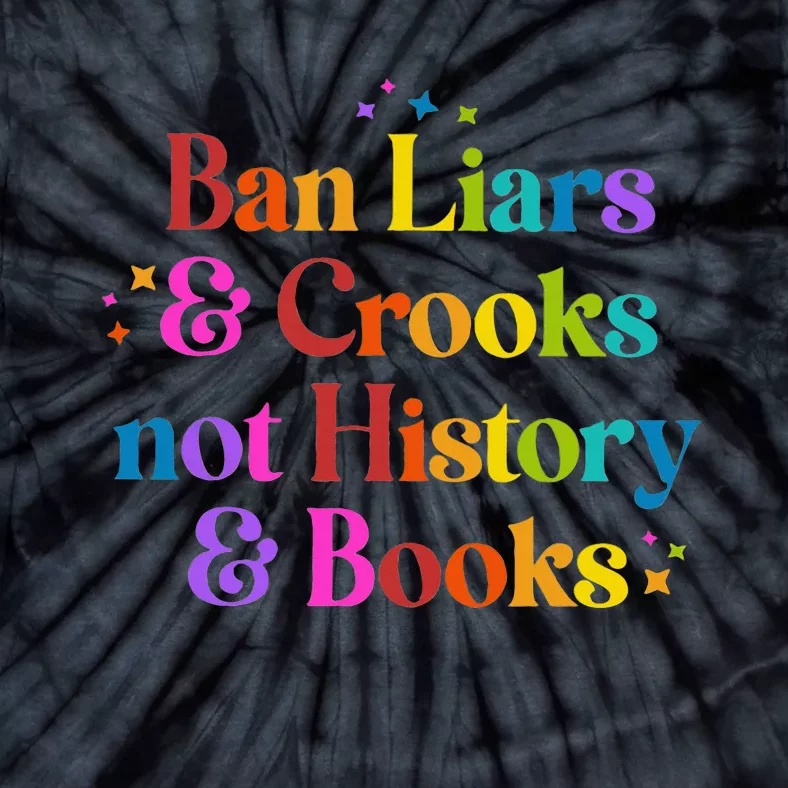 Ban Liars And Crooks Not History And Books Tie-Dye T-Shirt