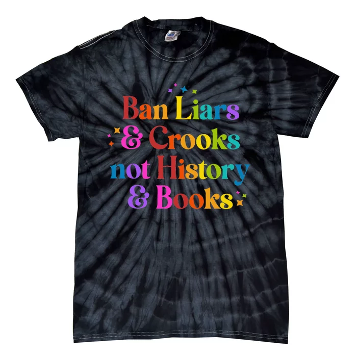 Ban Liars And Crooks Not History And Books Tie-Dye T-Shirt