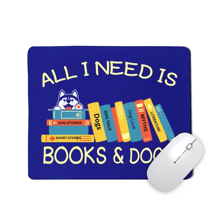 Book Lover And Dog Lovers I Need Is Books And Dogs Gift Mousepad