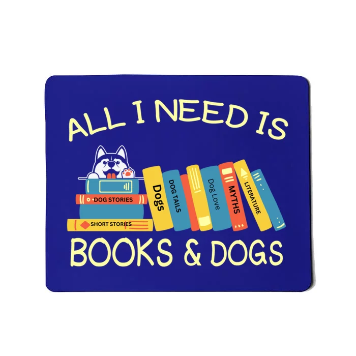 Book Lover And Dog Lovers I Need Is Books And Dogs Gift Mousepad