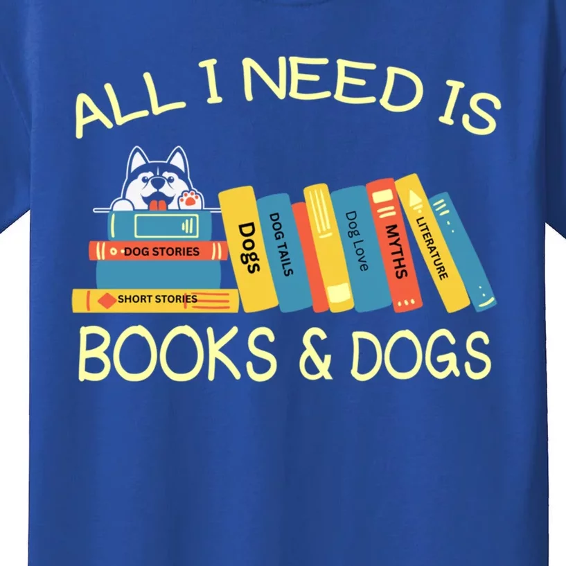 Book Lover And Dog Lovers I Need Is Books And Dogs Gift Kids T-Shirt