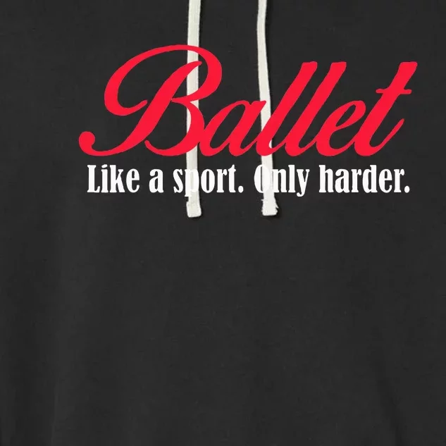 Ballet Like A Sport Only Harder Ballet Dancer Garment-Dyed Fleece Hoodie