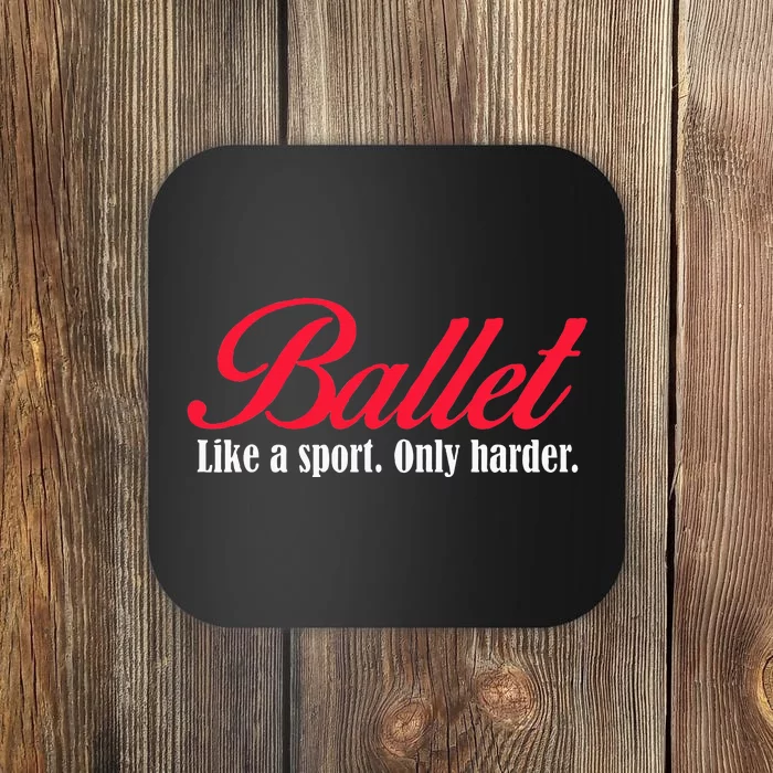 Ballet Like A Sport Only Harder Ballet Dancer Coaster