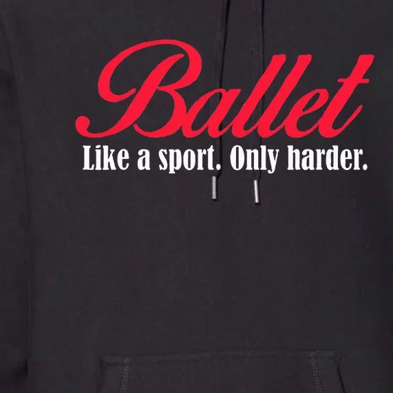 Ballet Like A Sport Only Harder Ballet Dancer Premium Hoodie