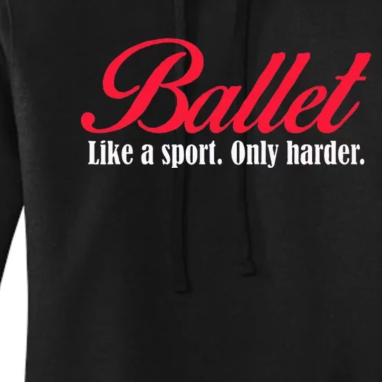 Ballet Like A Sport Only Harder Ballet Dancer Women's Pullover Hoodie