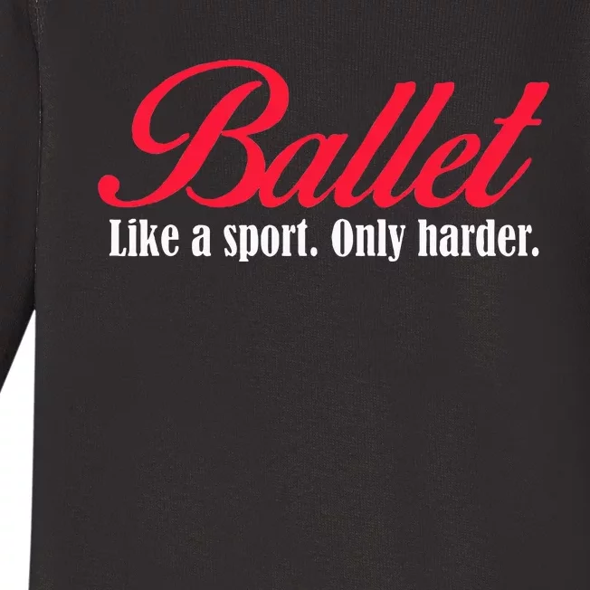 Ballet Like A Sport Only Harder Ballet Dancer Baby Long Sleeve Bodysuit