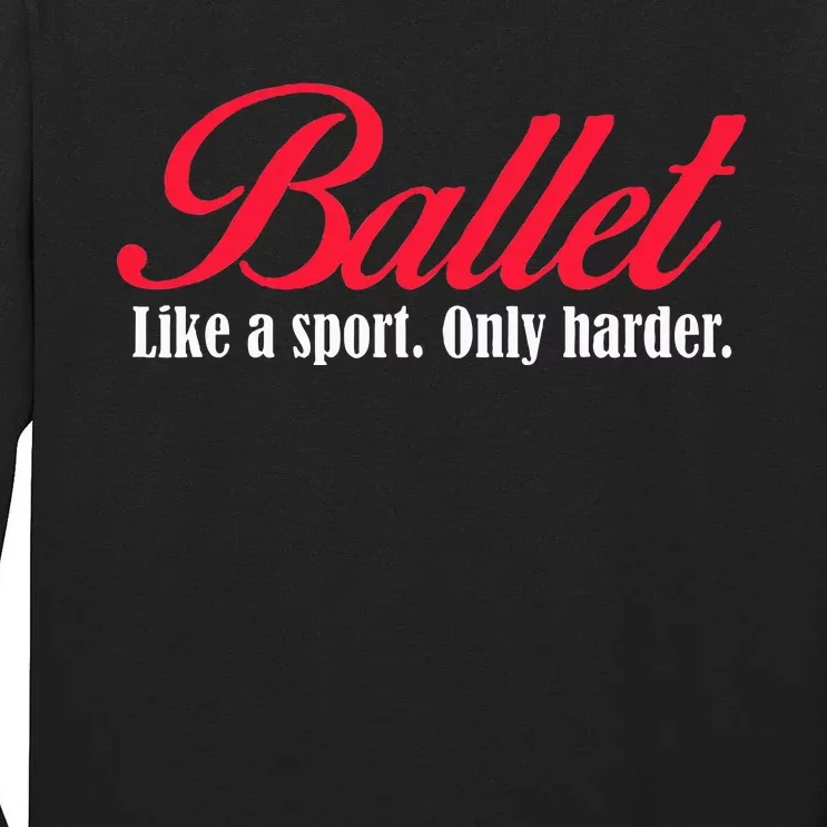 Ballet Like A Sport Only Harder Ballet Dancer Tall Long Sleeve T-Shirt