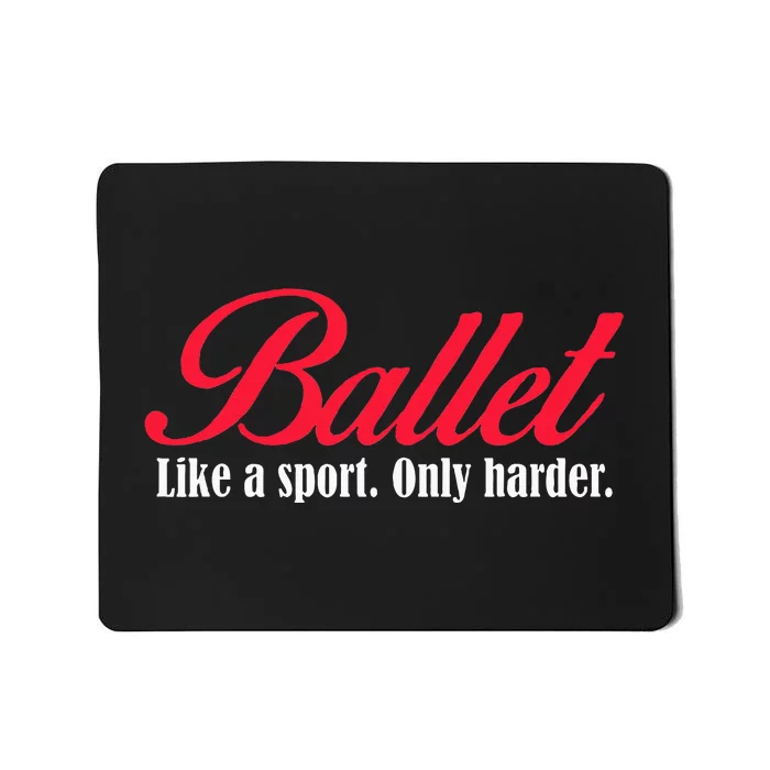 Ballet Like A Sport Only Harder Ballet Dancer Mousepad