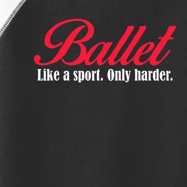 Ballet Like A Sport Only Harder Ballet Dancer Toddler Fine Jersey T-Shirt