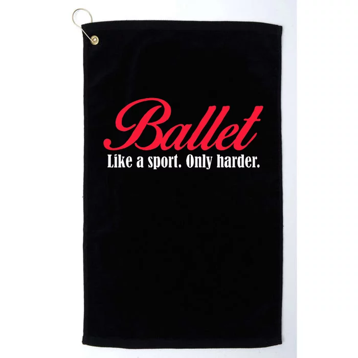 Ballet Like A Sport Only Harder Ballet Dancer Platinum Collection Golf Towel