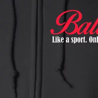 Ballet Like A Sport Only Harder Ballet Dancer Full Zip Hoodie