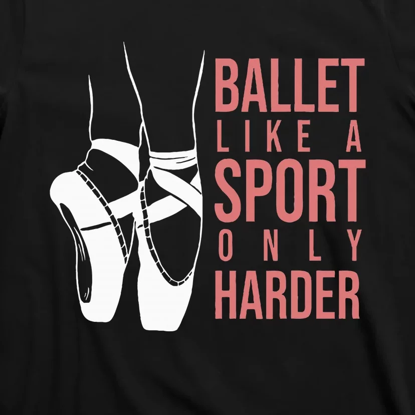 Ballet Like A Sport Only Harder En Pointe Ballerina Ballet T-Shirt