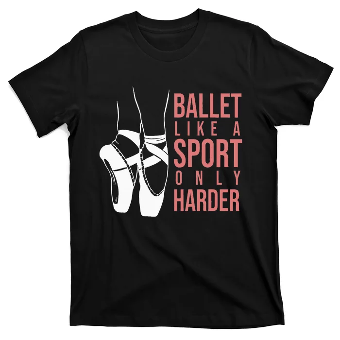 Ballet Like A Sport Only Harder En Pointe Ballerina Ballet T-Shirt