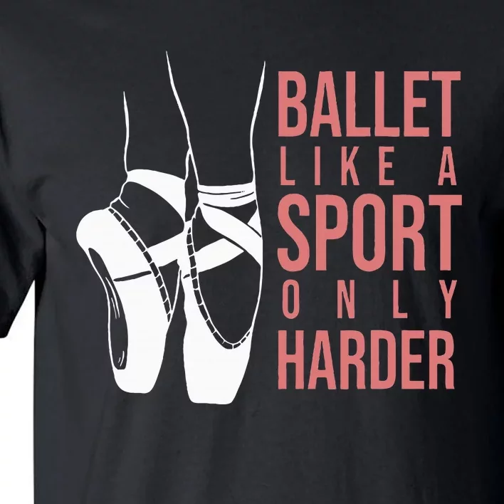 Ballet Like A Sport Only Harder En Pointe Ballerina Ballet Tall T-Shirt