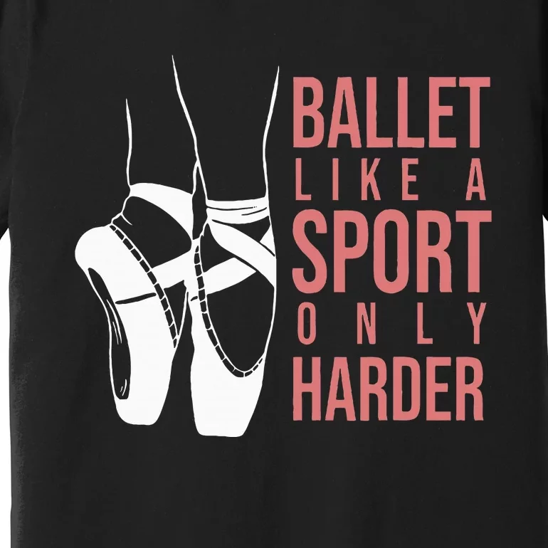 Ballet Like A Sport Only Harder En Pointe Ballerina Ballet Premium T-Shirt