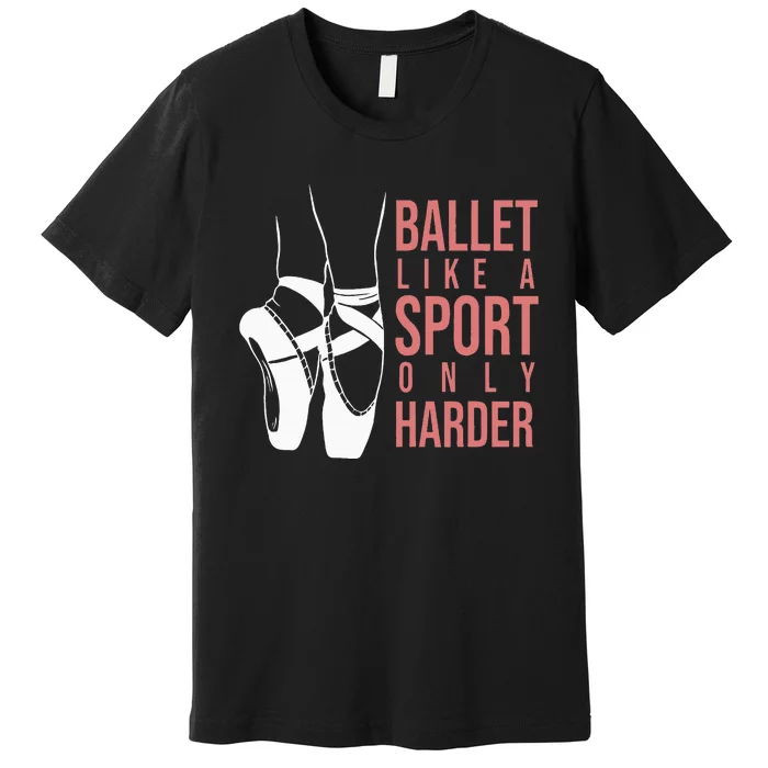 Ballet Like A Sport Only Harder En Pointe Ballerina Ballet Premium T-Shirt