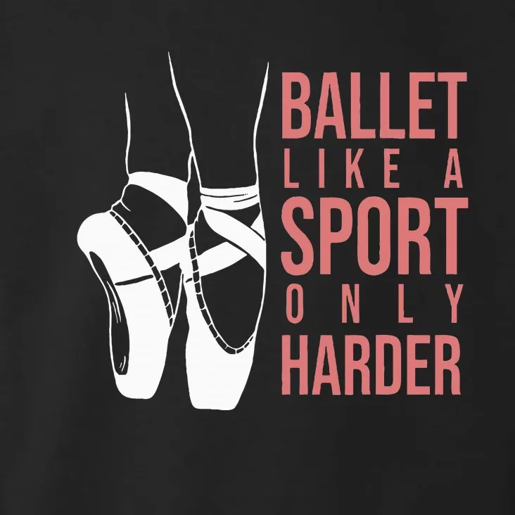 Ballet Like A Sport Only Harder En Pointe Ballerina Ballet Toddler Hoodie