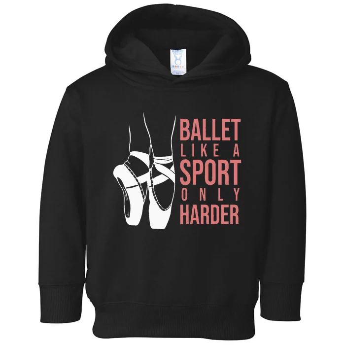 Ballet Like A Sport Only Harder En Pointe Ballerina Ballet Toddler Hoodie