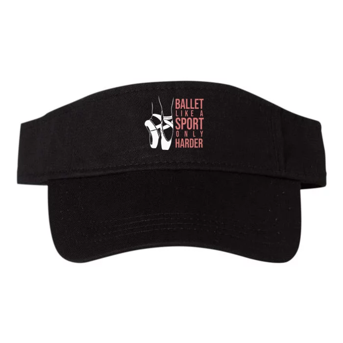 Ballet Like A Sport Only Harder En Pointe Ballerina Ballet Valucap Bio-Washed Visor