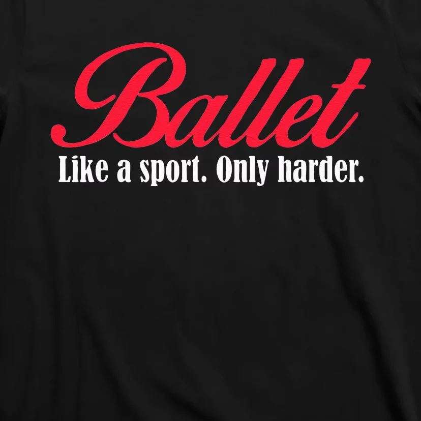 Ballet Like A Sport Only Harder Girl Ballet Dancer T-Shirt