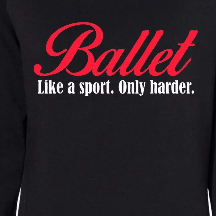 Ballet Like A Sport Only Harder Girl Ballet Dancer Womens California Wash Sweatshirt