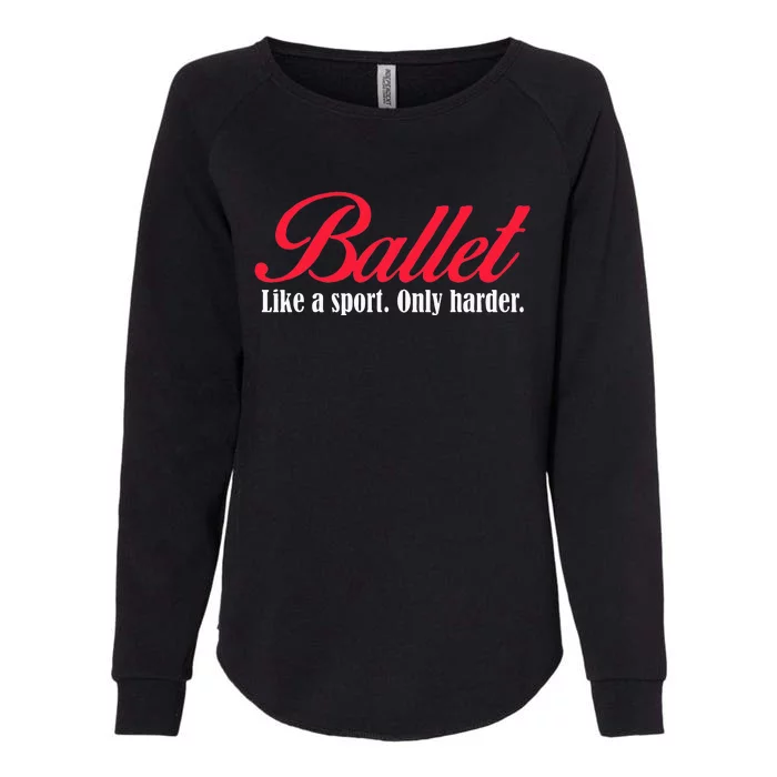 Ballet Like A Sport Only Harder Girl Ballet Dancer Womens California Wash Sweatshirt