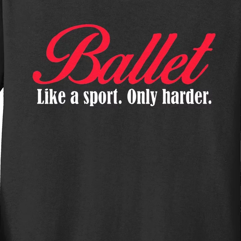 Ballet Like A Sport Only Harder Girl Ballet Dancer Kids Long Sleeve Shirt