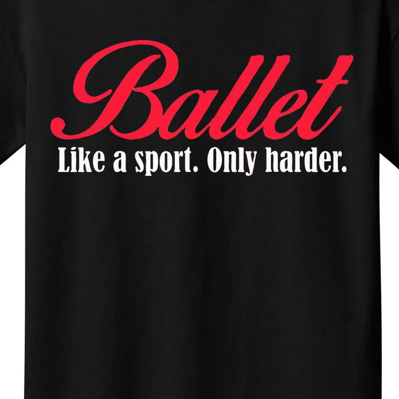 Ballet Like A Sport Only Harder Girl Ballet Dancer Kids T-Shirt