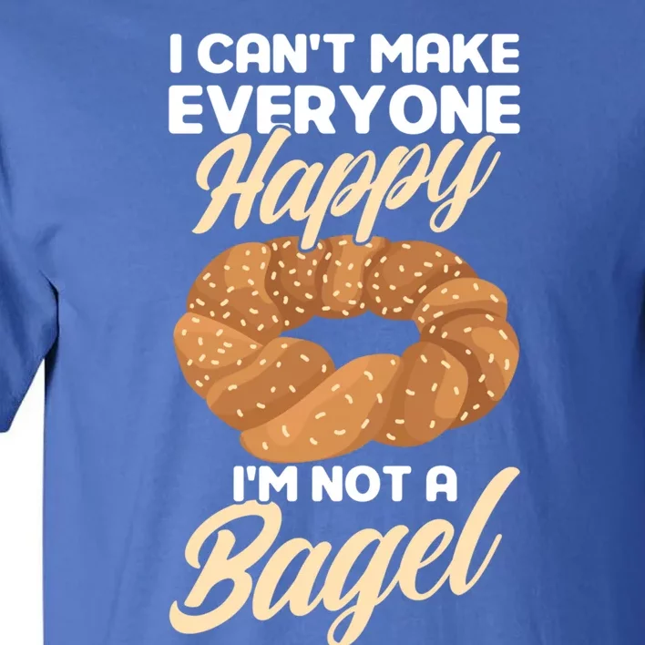 Bagel Lover Art I Cant Make Everyone Happy Im Not A Bagel Gift Tall T-Shirt