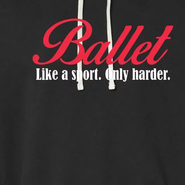 Ballet Like A Sport Only Harder Girl Ballet Dancer Garment-Dyed Fleece Hoodie