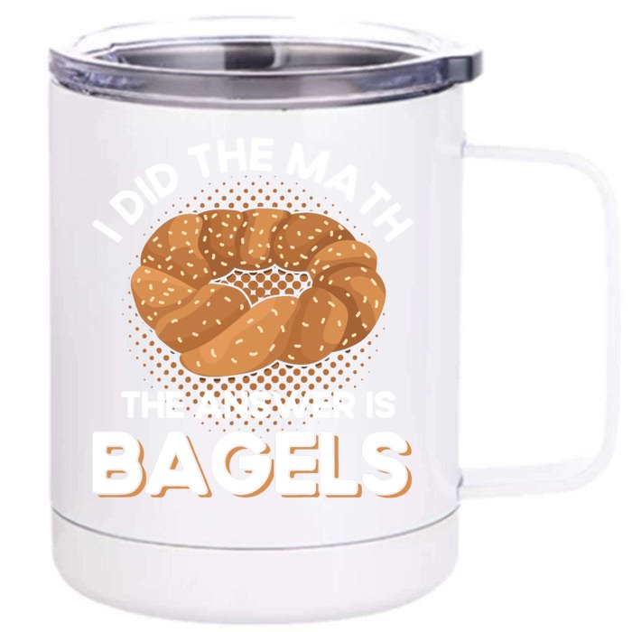 Bagel Lover Art I Did The Math The Answer Is Bagels Gift Front & Back 12oz Stainless Steel Tumbler Cup