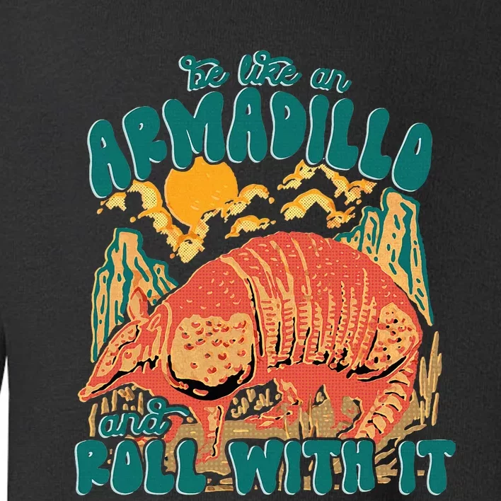 Be Like An Armadillo And Roll With It Toddler Sweatshirt