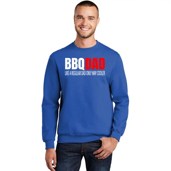 Bbqdad Like A Normal Dad Only Way Cooler Barbecue Dad Great Gift Sweatshirt