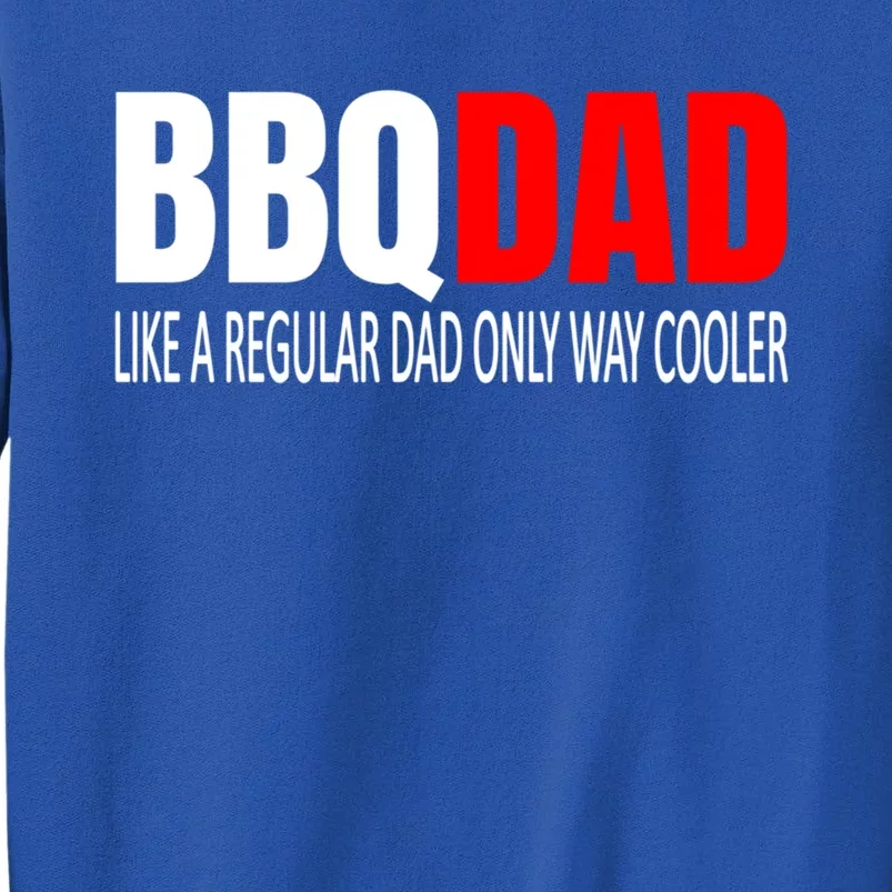 Bbqdad Like A Normal Dad Only Way Cooler Barbecue Dad Great Gift Sweatshirt