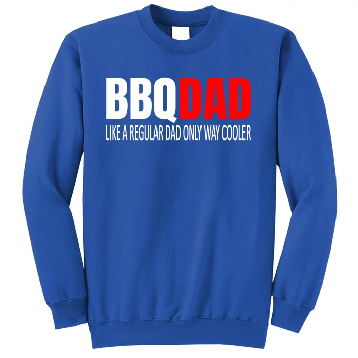 Bbqdad Like A Normal Dad Only Way Cooler Barbecue Dad Great Gift Sweatshirt