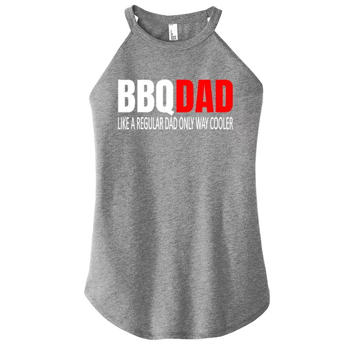 Bbqdad Like A Normal Dad Only Way Cooler Barbecue Dad Great Gift Women’s Perfect Tri Rocker Tank