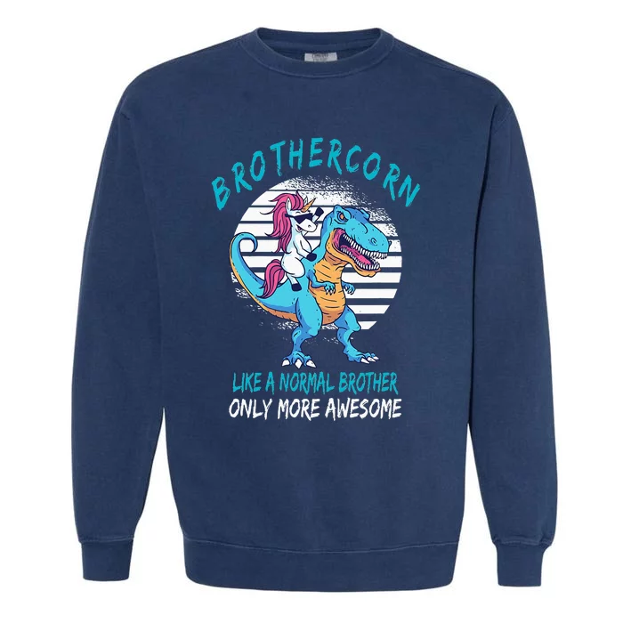 Brothercorn Like A Brother Only Awesome Unicorn T Rex Garment-Dyed Sweatshirt